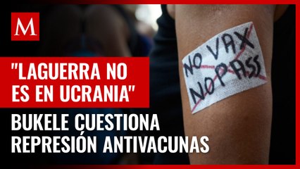 Bukele cuestiona represión contra antivacunas en Francia; "guerra no es en Ucrania"