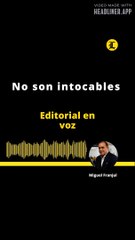 Editorial l No son intocables
