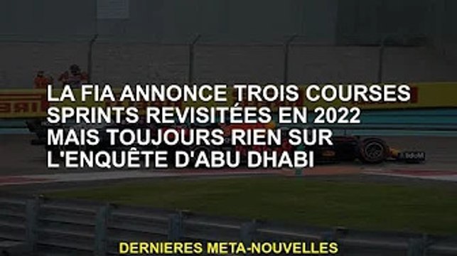 La FIA annonce que trois courses de sprint seront réorganisées en 2022, mais l'enquête d'Abu Dhabi n