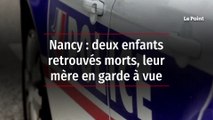 Nancy : deux enfants retrouvés morts, leur mère en garde à vue