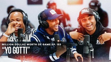 YO GOTTI: MILLION DOLLAZ WORTH OF GAME EPISODE 152