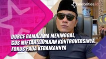 Dorce Gamalama Meninggal, Gus Miftah: Lupakan Kontroversinya, Fokus pada Kebaikannya