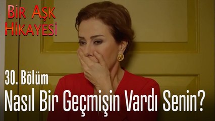 Nasıl bir geçmişin vardı senin? - Bir Aşk Hikayesi 30. Bölüm