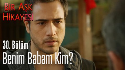 Benim babam kim? - Bir Aşk Hikayesi 30. Bölüm