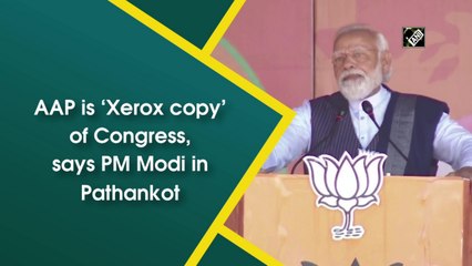 AAP is ‘Xerox copy’ of Congress, says PM Modi in Pathankot