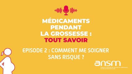 Médicaments et grossesse : Comment me soigner sans risque ? Podcast [2/2]