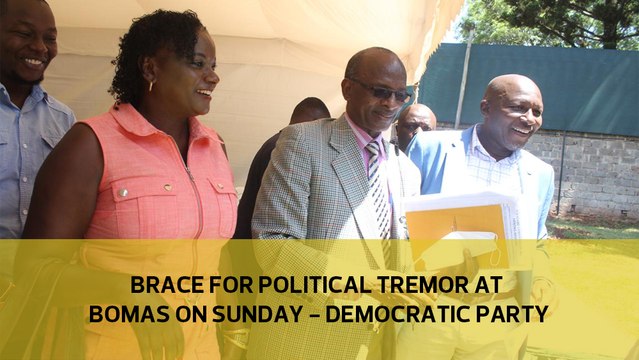 Brace for political tremor at Bomas on Sunday - Democratic Party