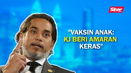 SINAR PM: Vaksin anak: KJ beri amaran keras