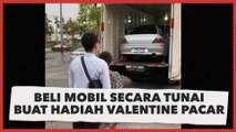 Nggak Kaleng-kaleng, Viral Wanita Ini Beli Mobil secara Tunai untuk Hadiah Valentine Pacar