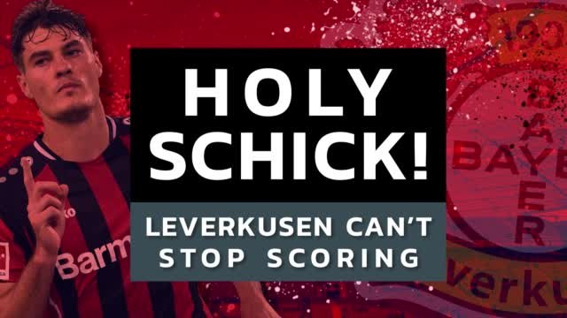 Holy Schick! Leverkusen can't stop scoring