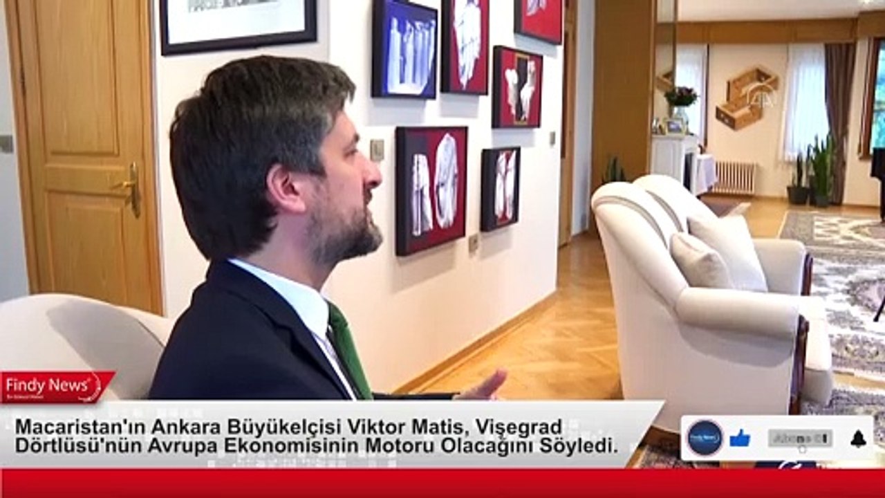 Macaristan'ın Ankara Büyükelçisi Viktor Matis, Vişegrad Dörtlüsü'nün Avrupa Ekonomisinin Motoru Olacağını Söyledi