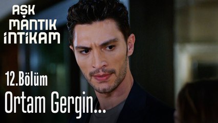 Ortam gergin... - Aşk Mantık İntikam 12. Bölüm