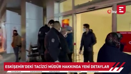 Eskişehir'deki tacizci müdür hakkında yeni detaylar
