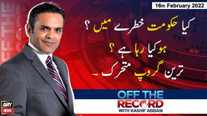 Off The Record | Kashif Abbasi | ARY News | 16th February 2022