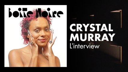 Crystal Murray (L'interview) | Boite Noire