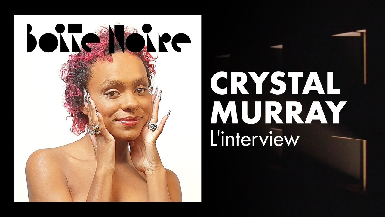 Crystal Murray (L'interview) | Boite Noire