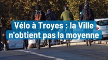 Vélo à Troyes : la Ville n'obtient pas la moyenne