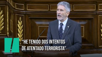Grande-Marlaska: "He tenido dos intentos de atentado terrorista"