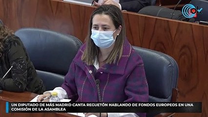 Un diputado de Más Madrid canta reguetón hablando de fondos europeos en una comisión de la Asamblea
