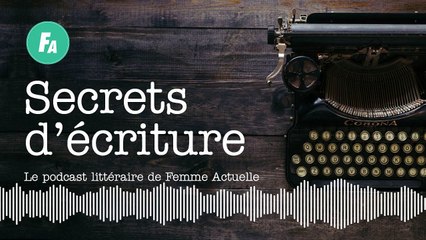 FEMME ACTUELLE - Lorraine Fouchet se livre dans "Secrets d'écriture" (épisode 14)