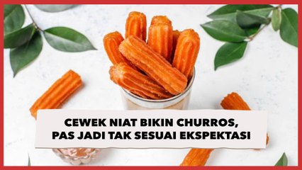 Cewek Niat Bikin Churros, Bentuknya Pas Jadi Tak Sesuai Ekspektasi, Warganet: Kayak Jajanan Lebaran