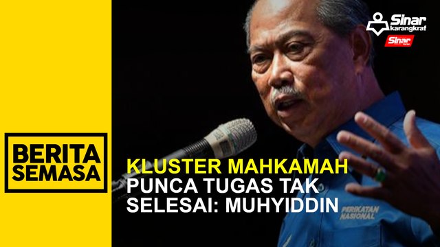 Kluster mahkamah punca tugas tak selesai: Muhyiddin