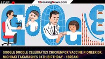 Google Doodle Celebrates Chickenpox Vaccine Pioneer Dr. Michiaki Takahashi's 94th Birthday - 1breaki