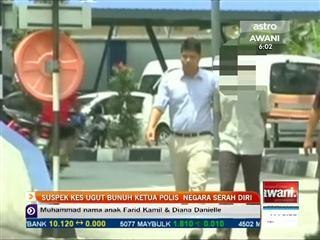 Suspek kes ugut bunuh KPN serah diri