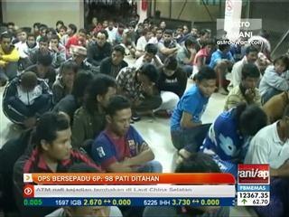 Ops Bersepadu 6P, 98 PATI ditahan