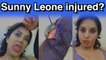 Sunny Leone injured?