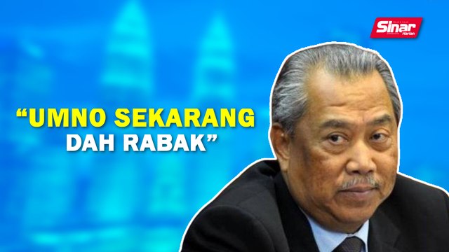 SINAR PM: UMNO sekarang dah rabak: Muhyiddin