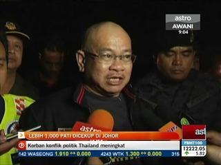 Lebih 1000 PATI dicekup di Johor
