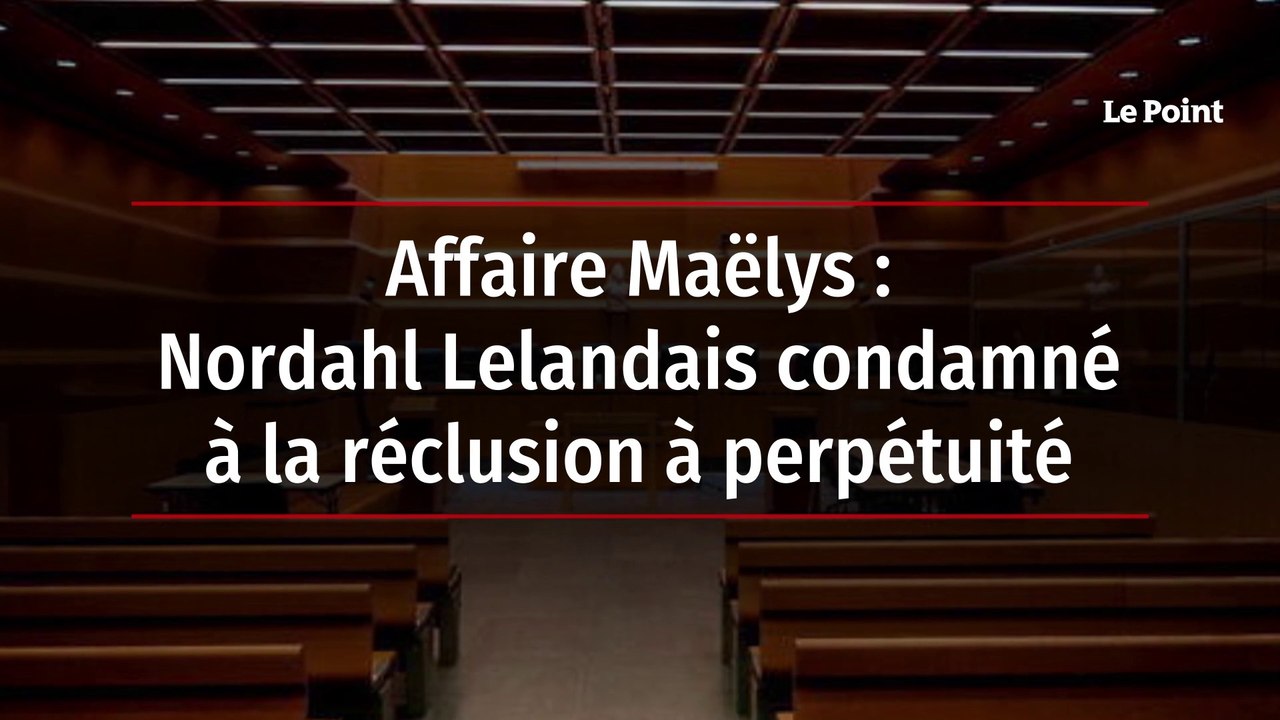 Affaire Maëlys : Nordahl Lelandais condamné à la réclusion à perpétuité
