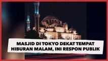 Pria Temukan Masjid di Tokyo Dekat dengan Hiburan Malam, Publik: Harus Melewati Ujian Berat