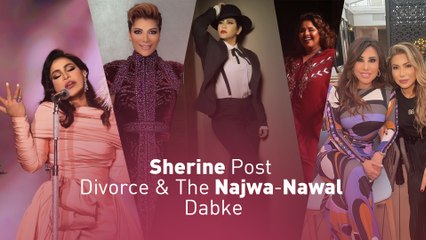 Sherine Post Divorce & The Najwa-Nawal Dabke