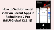 How to Set Horizontal View on Recent Apps in Redmi Note 7 Pro (MIUI Global 12.5.1)?