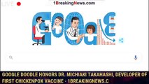Google Doodle honors Dr. Michiaki Takahashi, developer of first chickenpox vaccine - 1BREAKINGNEWS.C