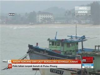Angin kencang dan laut bergelora sehingga Jumaat