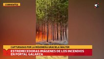 Estremecedoras imágenes de los incendios en Portal Galarza