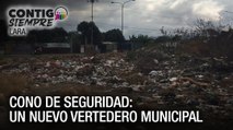 Cono de seguridad: Un nuevo vertedero Municipal - Contigo Siempre