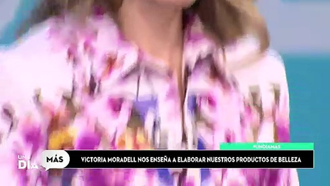 UN DIA MAS / VICTORIA MORADELL NOS ENSEÑA A HACER PRODUCTOS DE BELLEZA CASEROS