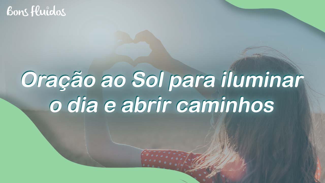 ORAÇÃO AO SOL PARA ILUMINAR O DIA E ABRIR CAMINHOS