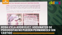 Rosa Icela Rodríguez: asesinatos de periodistas no pueden permanecer sin castigo