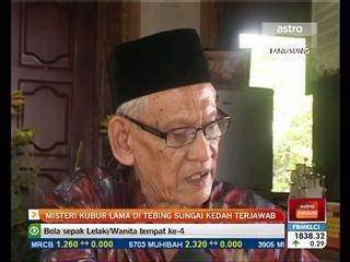 Misteri kubur lama di tebing Sungai Kedah terjawab