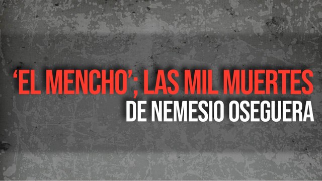 ‘El Mencho’; las mil muertes de Nemesio Oseguera