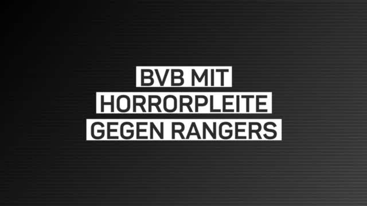 Fakten-Report: 2:4! BVB-Blamage gegen Rangers