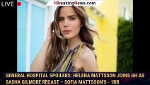 General Hospital Spoilers: Helena Mattsson Joins GH as Sasha Gilmore Recast – Sofia Mattsson's - 1br