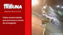 Vídeo mostra batida que provocou a morte de entregador