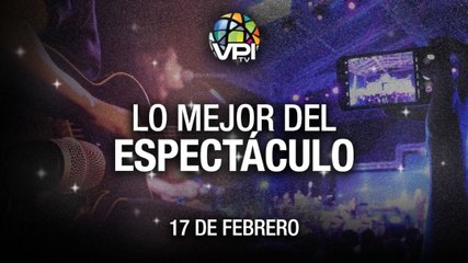 Lo más destacado en el mundo del espectáculo – Jueves 17 de Febrero