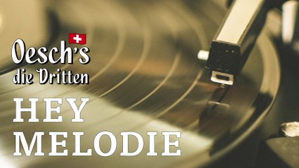 Oesch's die Dritten - Hey Melodie (Audio)